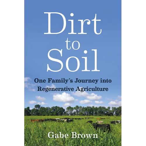 Dirt to Soil: One Family's Journey Into Regenerative Agriculture - Paperback