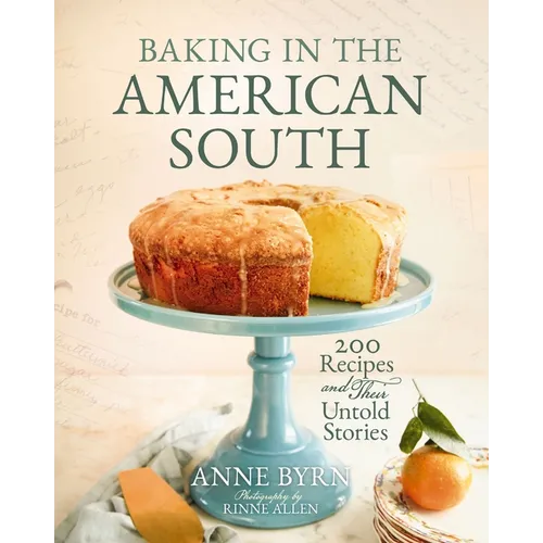 Baking in the American South: 200 Recipes and Their Untold Stories (a Definitive Guide to Southern Baking) - Enjoy Fresh, Spring Homemade Baked Goods.