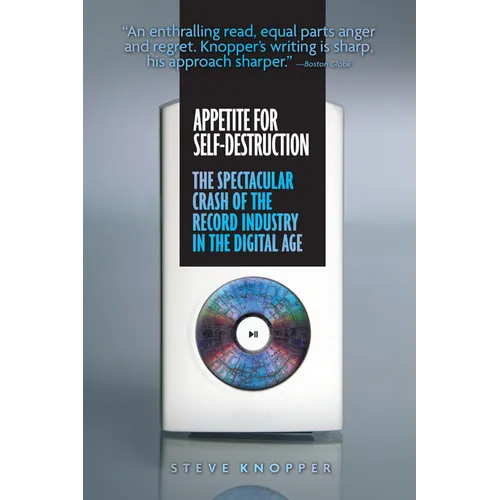 Appetite for Self-Destruction: The Spectacular Crash of the Record Industry in the Digital Age