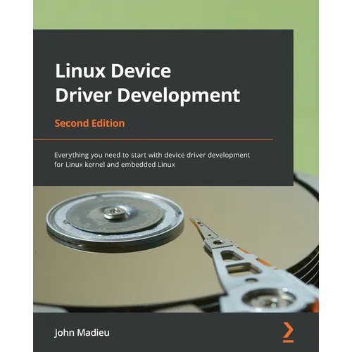 Linux Device Driver Development - Second Edition: Everything you need to start with device driver development for Linux kernel and embedded Linux
