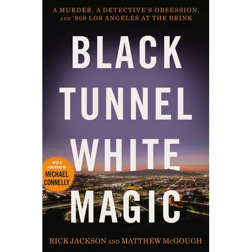 Black Tunnel White Magic: A Murder, a Detective's Obsession, and '90s Los Angeles at the Brink