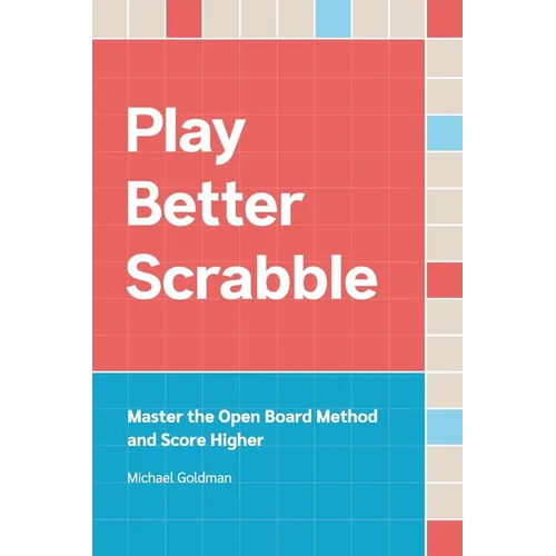 Play Better Scrabble: Master the Open Board Method and Score Higher