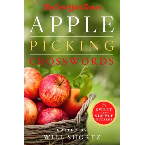 The New York Times Apple Picking Crosswords: 75 Sweet and Simple Puzzles