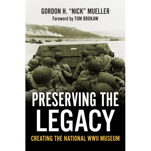 Preserving the Legacy: Creating the National WWII Museum