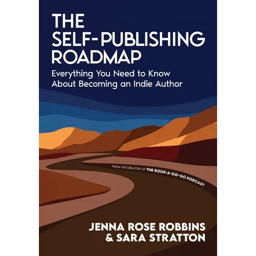 The Self-Publishing Roadmap: Everything You Need to Know About Becoming an Indie Author
