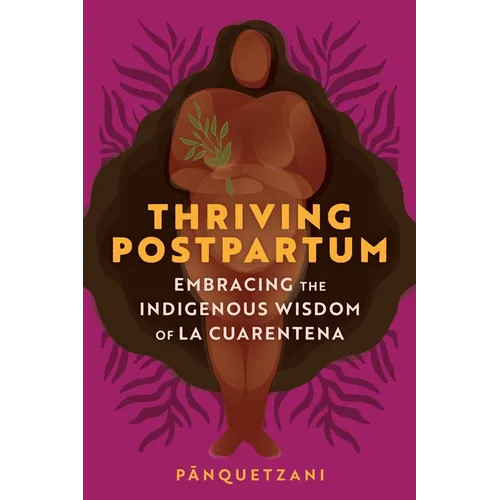 Thriving Postpartum: Embracing the Indigenous Wisdom of La Cuarentena