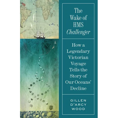 The Wake of HMS Challenger: How a Legendary Victorian Voyage Tells the Story of Our Oceans' Decline
