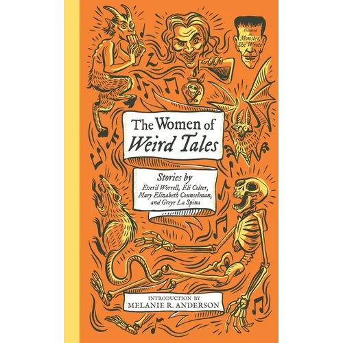 The Women of Weird Tales: Stories by Everil Worrell, Eli Colter, Mary Elizabeth Counselman and Greye La Spina (Monster, She Wrote)