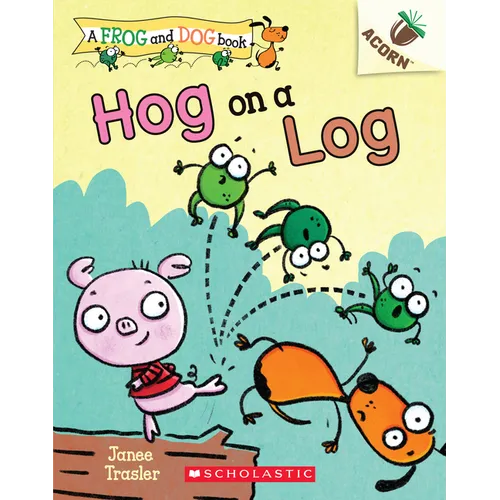 Hog on a Log: An Acorn Book (a Frog and Dog Book #3): Volume 3