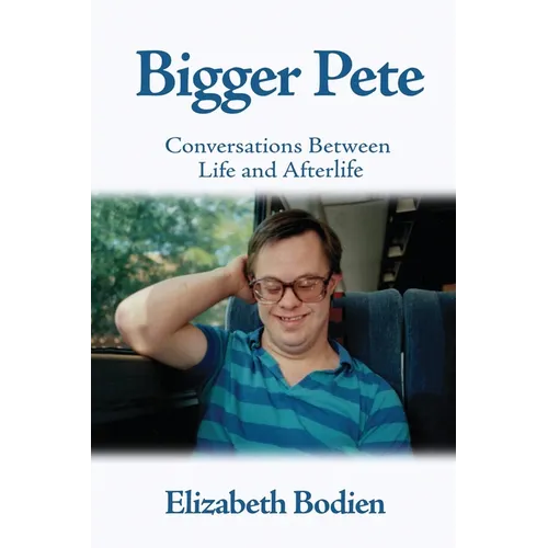 Bigger Pete: Conversations Between Life and Afterlife