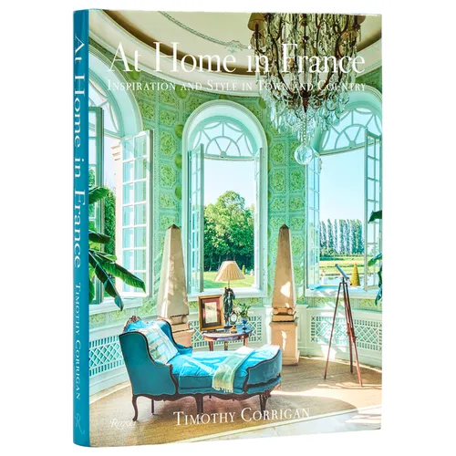 At Home in France: Inspiration and Style in Town and Country