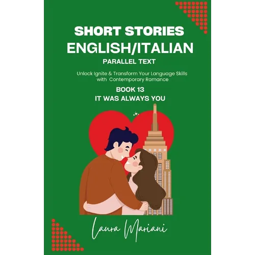 Short Stories in English/Italian - Parallel Text: Unlock Ignite & Transform Your Language Skills with Contemporary Romance