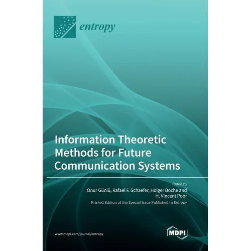 Information Theoretic Methods for Future Communication Systems