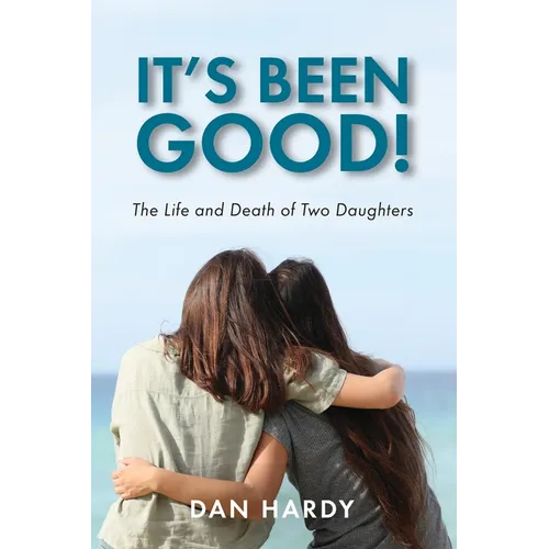 It's Been Good!: The Life and Death of Two Daughters