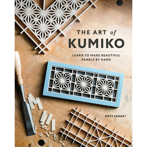 The Art of Kumiko: Learn to Make Beautiful Panels by Hand