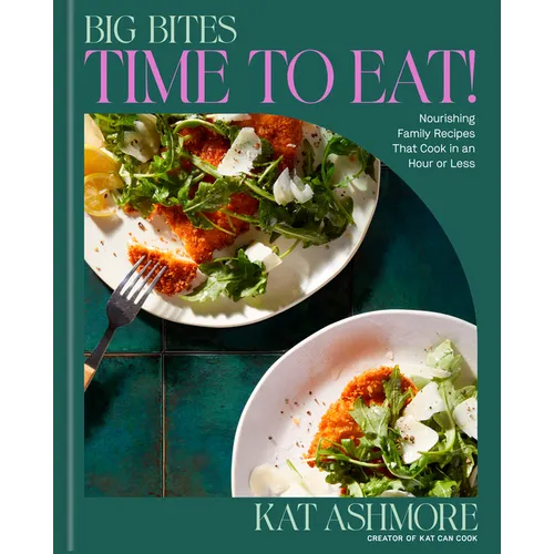 Big Bites: Time to Eat!: Nourishing Family Recipes That Cook in an Hour or Less; A Cookbook
