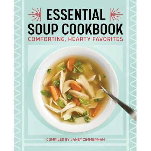 Essential Soup Cookbook: Comforting, Hearty Favorites