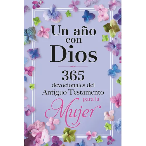 Un Año Con Dios: 365 Devocionales del Antiguo Testamento Para La Mujer / A Year with God
