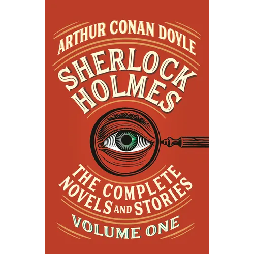 Sherlock Holmes: The Complete Novels and Stories, Volume I