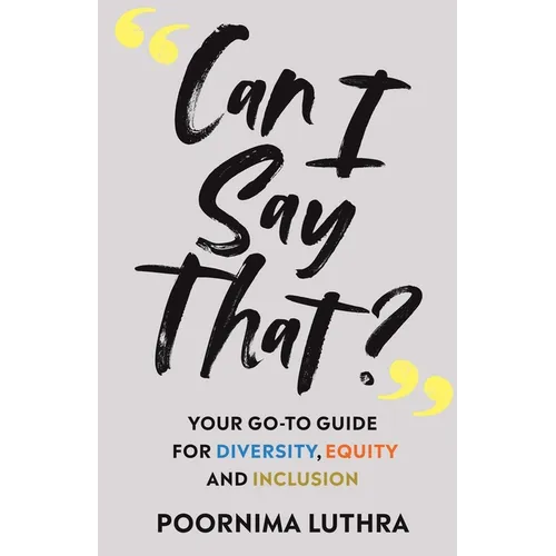 Can I Say That?: Your go-to guide for diversity, equity and inclusion