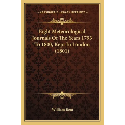 Eight Meteorological Journals Of The Years 1793 To 1800, Kept In London (1801)
