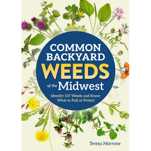 Common Backyard Weeds of the Midwest: Identify 157 Weeds and Know What to Pull or Protect