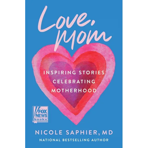 Love, Mom: Inspiring Stories Celebrating Motherhood