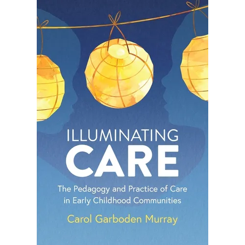 Illuminating Care: The Pedagogy and Practice of Care in Early Childhood Communities