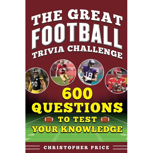 Great Football Trivia Challenge: 600 Questions to Test Your Knowledge