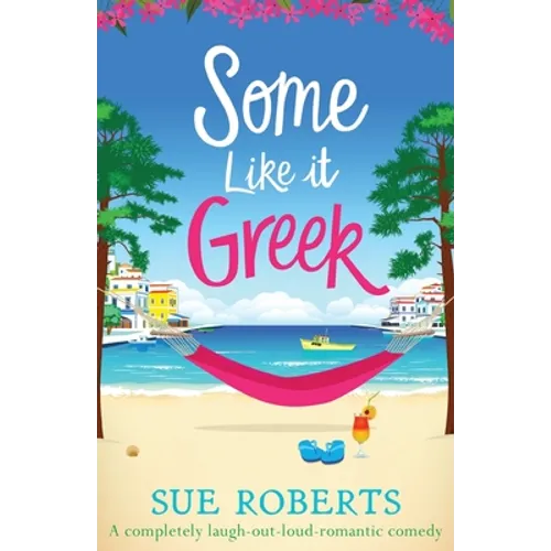 Some Like It Greek: A completely laugh-out-loud romantic comedy
