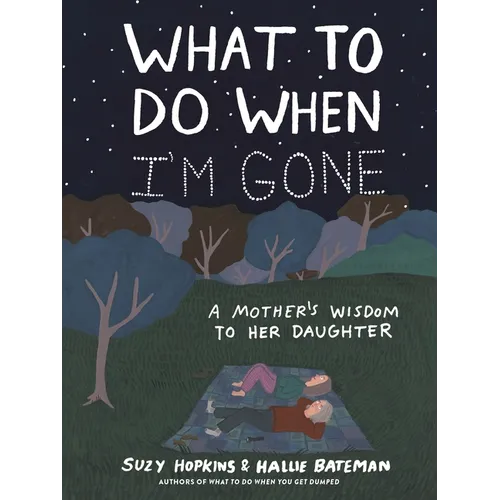 What to Do When I'm Gone: A Mother's Wisdom to Her Daughter