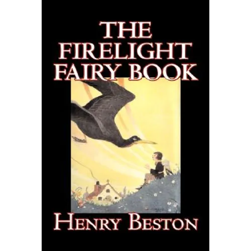 The Firelight Fairy Book by Henry Beston, Juvenile Fiction, Fairy Tales & Folklore, Anthologies
