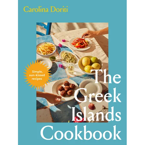 The Greek Islands Cookbook: Simple Sun-Kissed Recipes