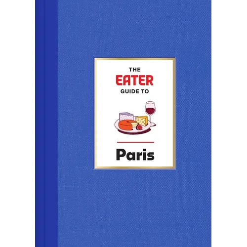 The Eater Guide to Paris