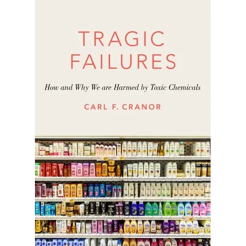 Tragic Failures: How and Why We Are Harmed by Toxic Chemicals