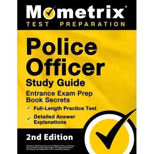Police Officer Exam Study Guide - Police Entrance Prep Book Secrets, Full-Length Practice Test, Detailed Answer Explanations: [2nd Edition]