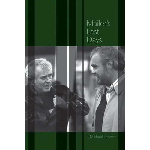 Mailer's Last Days: New and Selected Remembrances of a Life in Literature