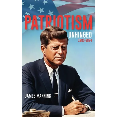 Patriotism: Unhinged 1963-2024
