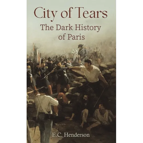 City of Tears: The Dark History of Paris