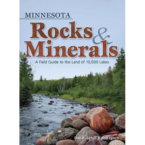 Minnesota Rocks & Minerals: A Field Guide to the Land of 10,000 Lakes