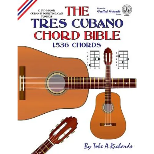 The Tres Cubano Chord Bible: C and D Major Cuban and Puerto Rican Tunings 1,536 Chords