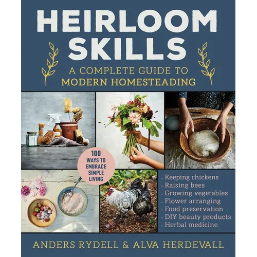Heirloom Skills: A Complete Guide to Modern Homesteading