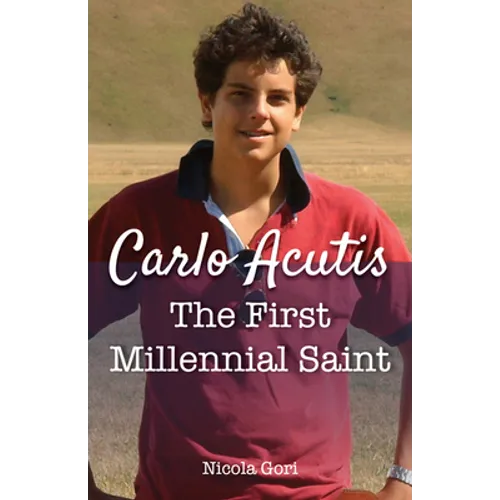 Carlo Acutis: The First Millennial Saint