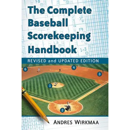 The Complete Baseball Scorekeeping Handbook, Revised and Updated Edition