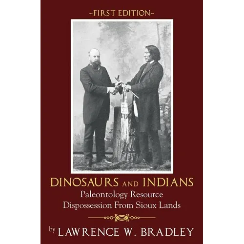 Dinosaurs and Indians: Paleontology Resource Dispossession from Sioux Lands - First Edition - Paperback