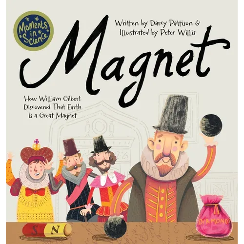 Magnet: How William Gilbert Discovered That Earth Is a Great Magnet