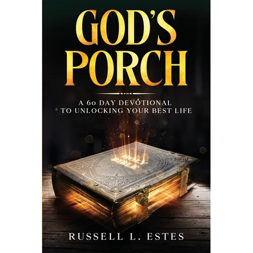 God's Porch: A 60 Day Devotional To Unlocking Your Best Life