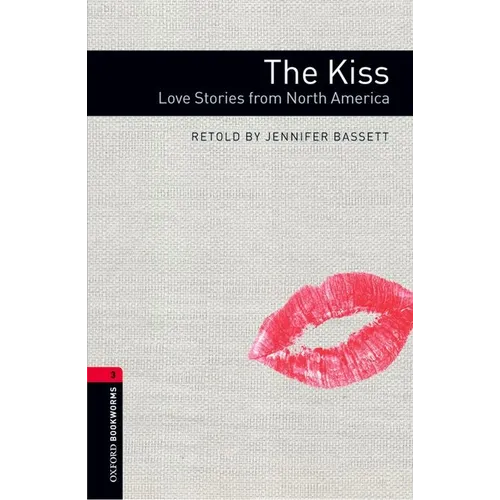 Oxford Bookworms Library: The Kiss: Love Stories from North Americalevel 3