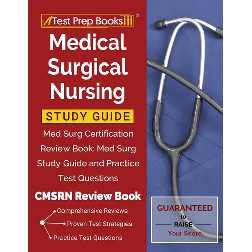 Medical Surgical Nursing Study Guide: Med Surg Certification Review Book: Med Surg Study Guide and Practice Test Questions [CMSRN Review Book]