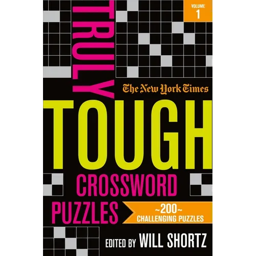 The New York Times Truly Tough Crossword Puzzles, Volume 1: 200 Challenging Puzzles